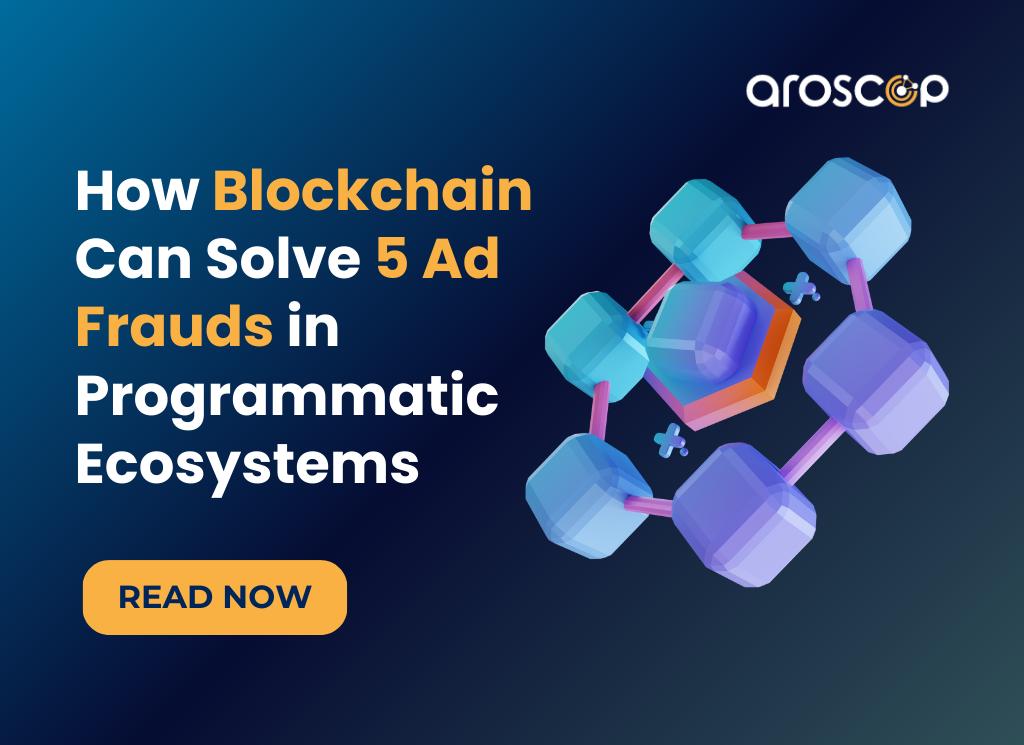 How Blockchain Can Solve 5 Ad Frauds in Programmatic Ecosystems